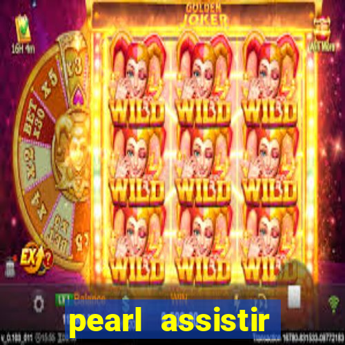 pearl assistir online megaflix