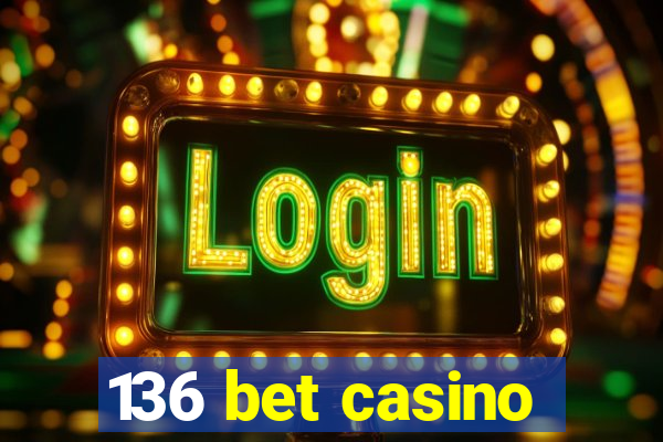 136 bet casino