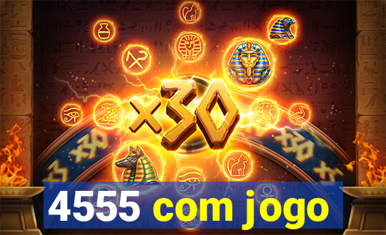 4555 com jogo