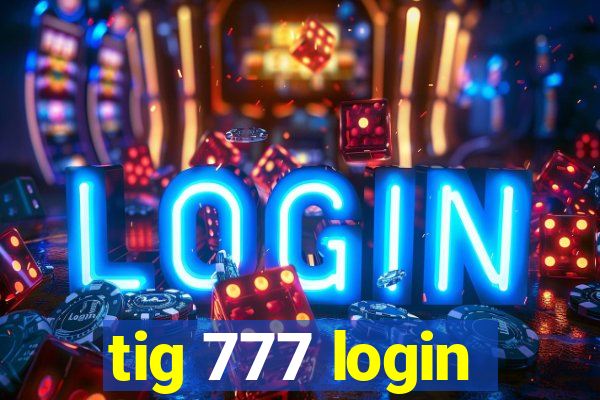 tig 777 login