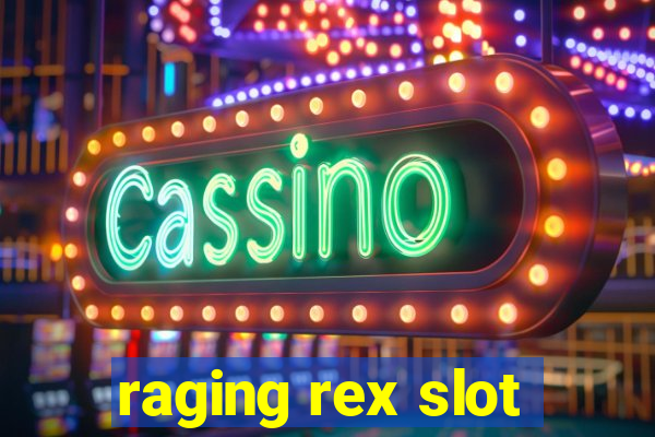 raging rex slot