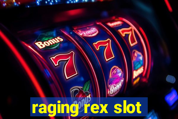 raging rex slot