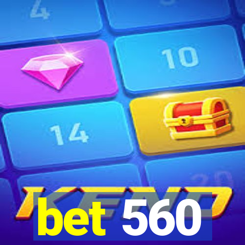 bet 560