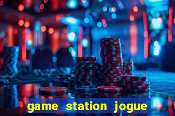 game station jogue e ganhe dinheiro