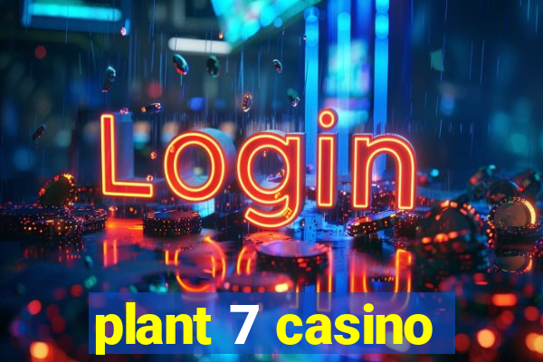 plant 7 casino