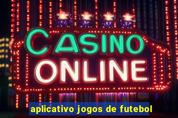 aplicativo jogos de futebol