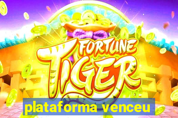 plataforma venceu