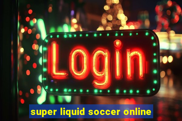 super liquid soccer online