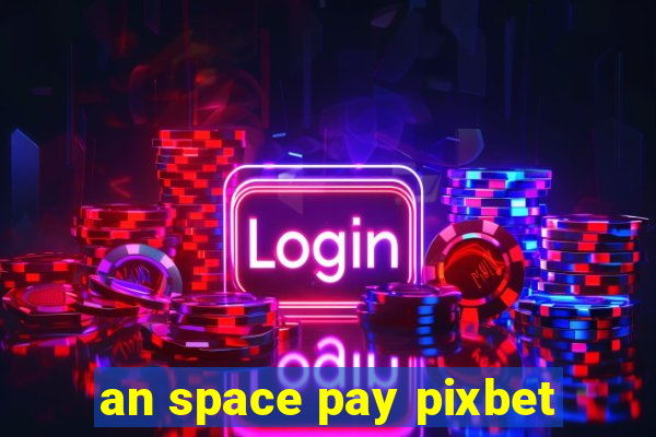 an space pay pixbet