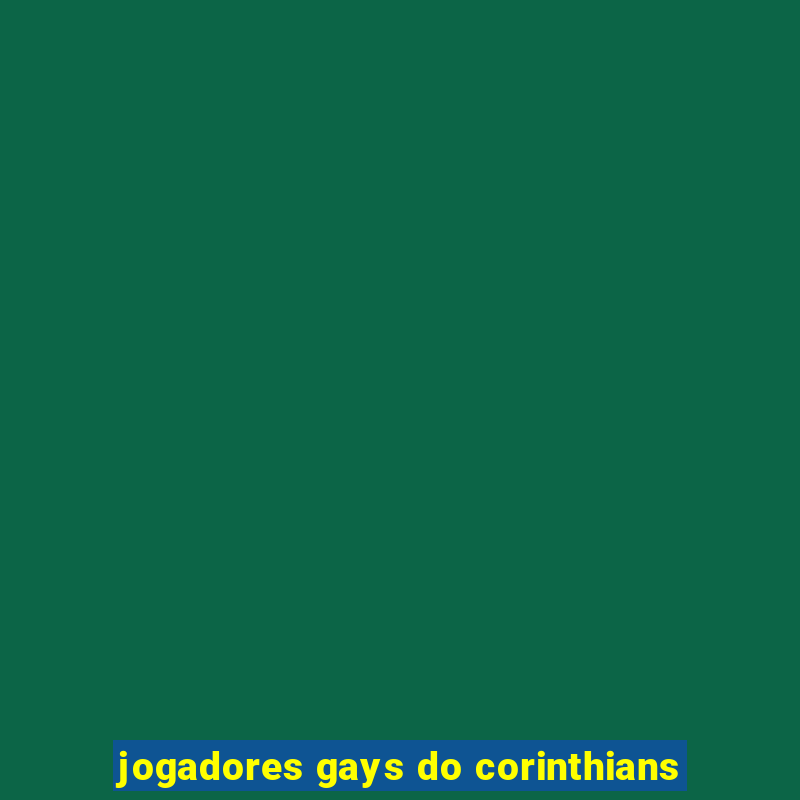 jogadores gays do corinthians