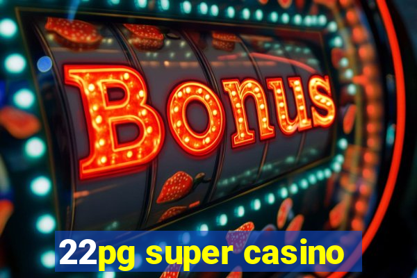 22pg super casino