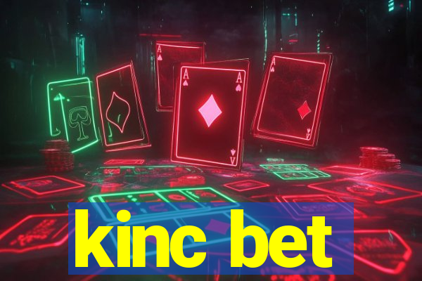 kinc bet