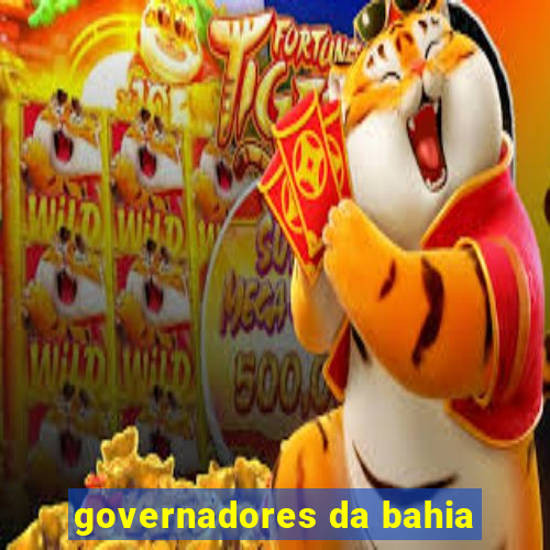 governadores da bahia