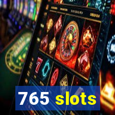 765 slots