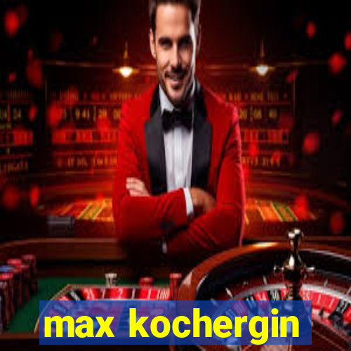 max kochergin