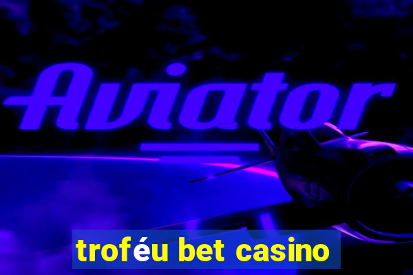 troféu bet casino