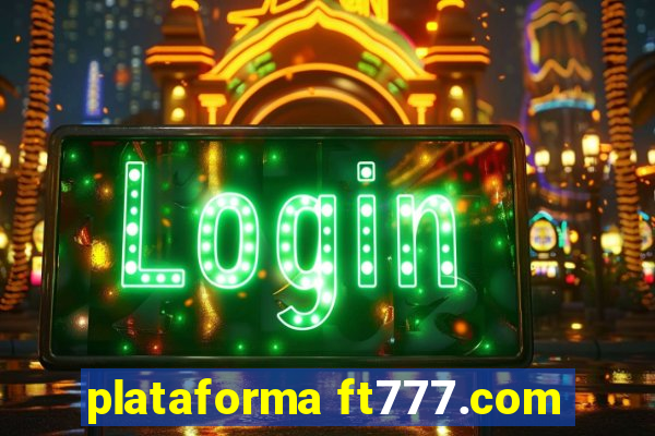 plataforma ft777.com