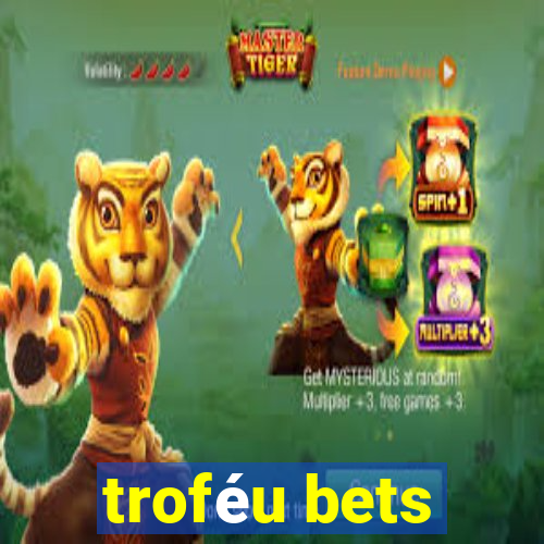 troféu bets