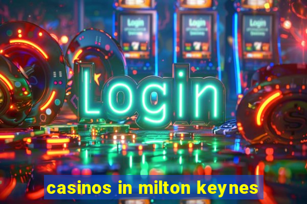 casinos in milton keynes