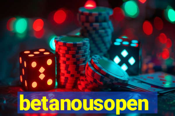 betanousopen