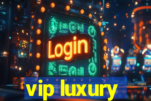 vip luxury