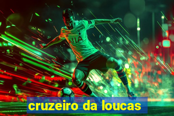 cruzeiro da loucas