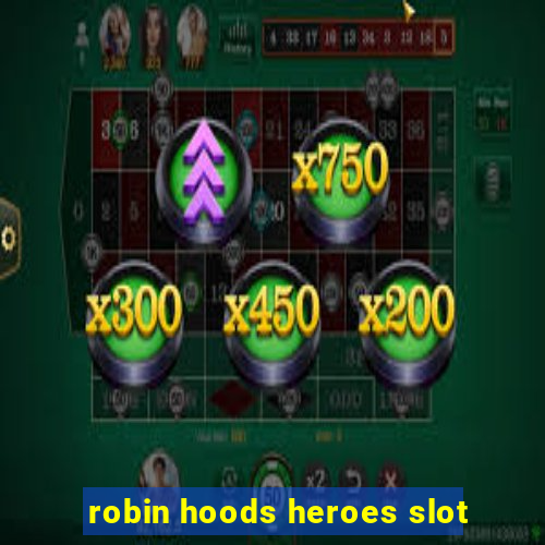 robin hoods heroes slot