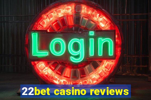 22bet casino reviews