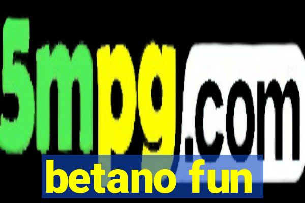 betano fun