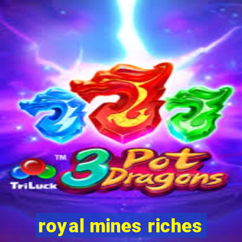 royal mines riches