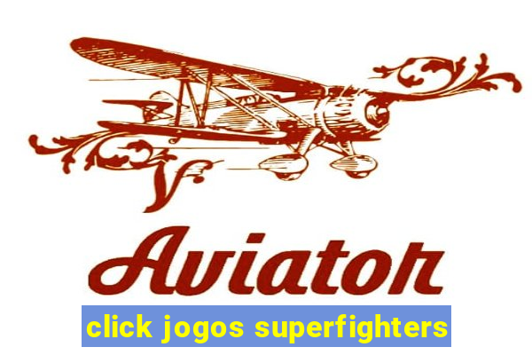 click jogos superfighters