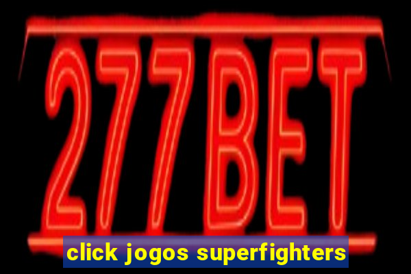 click jogos superfighters