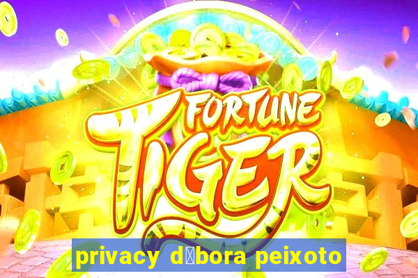 privacy d茅bora peixoto