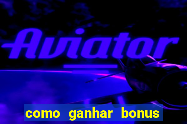 como ganhar bonus no vai de bet