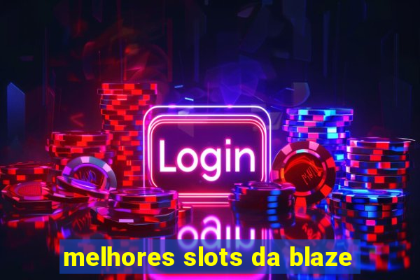 melhores slots da blaze