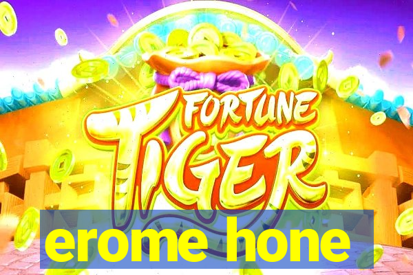 erome hone