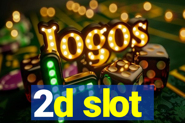 2d slot