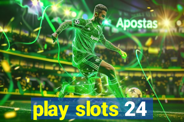 play slots 24