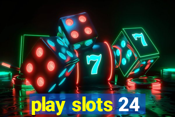 play slots 24