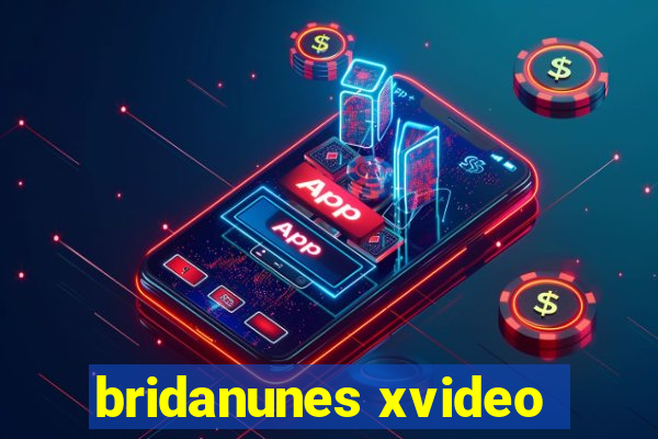 bridanunes xvideo