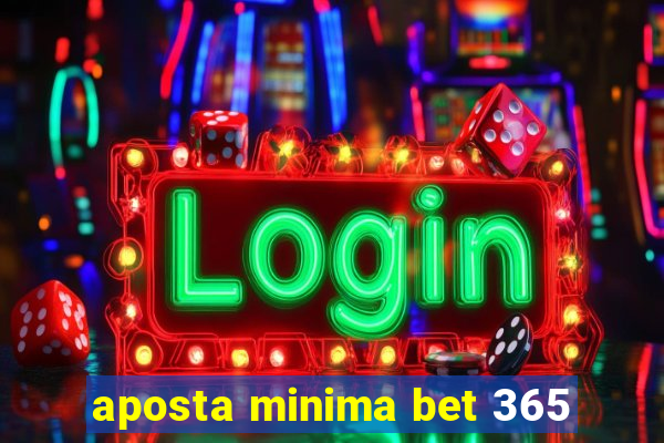 aposta minima bet 365