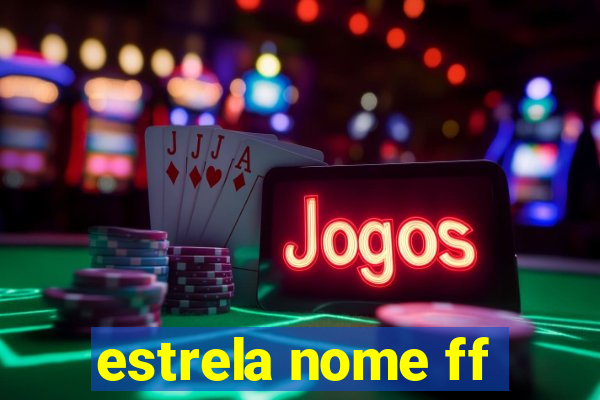 estrela nome ff