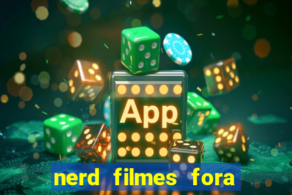 nerd filmes fora do ar