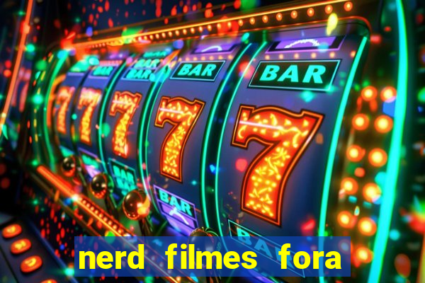 nerd filmes fora do ar