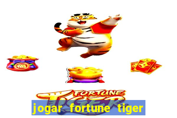 jogar fortune tiger sem dinheiro