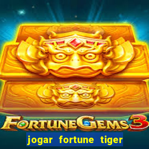 jogar fortune tiger sem dinheiro