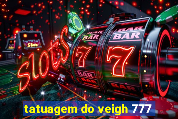 tatuagem do veigh 777