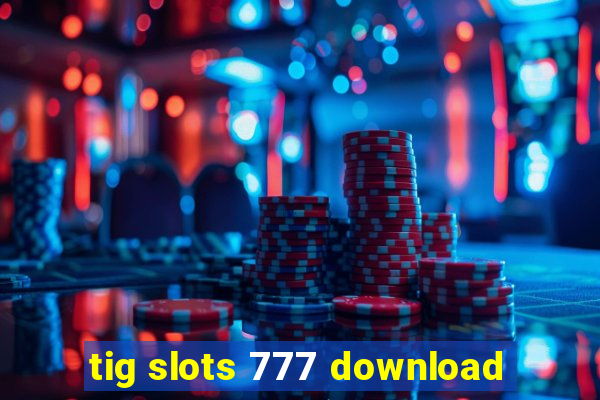 tig slots 777 download