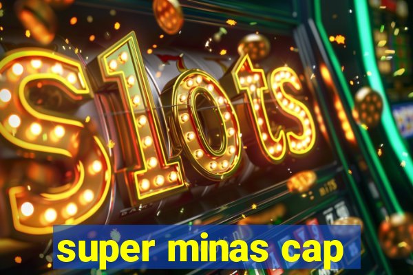 super minas cap