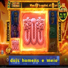 dois homens e meio online dublado